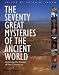 The Seventy Great Mysteries of the Ancient World: Unlocking the Secrets of Past Civilizations The Seventy Great Mysteries of the Ancient World: Unlocking the Secrets of Past Civilizations