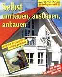 Selbst umbauen, ausbauen, anbauen: Schritt f&uuml;r Schritt richtig gemacht - Mit Profi-, Sicherheits- und &Ouml;kotips - Erich H. Heimann