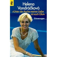 Helena Vondrackova. 'Unter der Asche meiner Liebe ist noch Glut'.