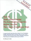 How to Make Money Buying Pre Foreclosure Properties Before They Hit the County Courthouse Steps: The Complete Guide to Finding and Buying Pre-Foreclosure Properties