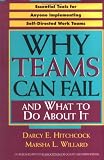 Why Teams Can Fail and What To Do About It: Essential Tools for Anyone Implementing Self Directed Work Teams