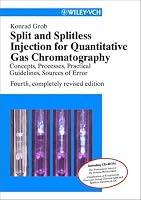 Split and Splitless Injection for Quantitative Gas Chromatography: Concepts, Processes, Practical Guidelines, Sources of Error (4th, Completely Revised Edition)
