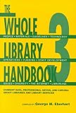 The Whole Library Handbook 3: Current Data, Professional Advice, and Curiosa About Libraries and Library Sciences (Whole Library Handbook)