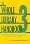 The Whole Library Handbook 3: Current Data, Professional Advice, and Curiosa about Libraries and Library Services (Whole Library Handbook: Current Data, Professional Advice, & Curios) (Part 3)