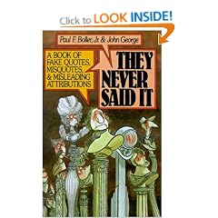 They Never Said It: A Book of Fake Quotes, Misquotes, and Misleading Attributions