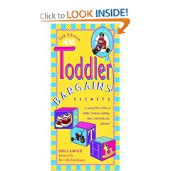 Toddler Bargains: Secrets to Saving 20% to 50% on Toddler Furniture, Clothing, Shoes, Travel Gear, Toys and More (Toddler Bargains)