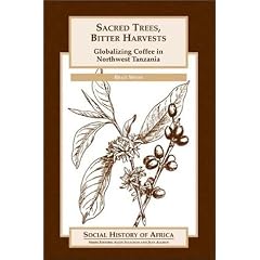 Sacred Trees, Bitter Harvests: Globalizing Coffee in Northwest Tanzania (Social History of Africa Series)