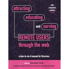 Attracting, Educating and Serving Remote Users Through the Web: A How-to-do-it Manual for Librarians