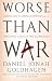 Worse Than War: Genocide, Eliminationism and the Ongoing Assault on Humanity