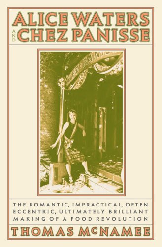City Travel Guides Discounted  Books : Alice Waters and Chez Panisse: The Romantic, Impractical, Often Eccentric, Ultimately Brilliant Making of a Food Revolution