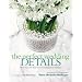 The Perfect Wedding Details: More Than 100 Ideas for Personalizing Your Wedding