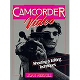 Camcorder Video: Shooting and Editing Techniques