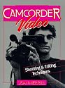 Camcorder Video: Shooting and Editing Techniques