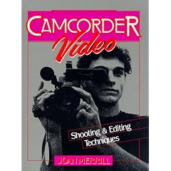 Camcorder Video: Shooting and Editing Techniques
