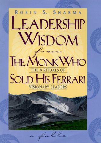 Cover image : Leadership Wisdom from the Monk Who Sold His Ferrari: The 8 Rituals of Visionary Leaders