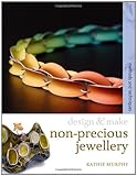 Non-precious Jewellery: Methods and Techniques (Design and Make)