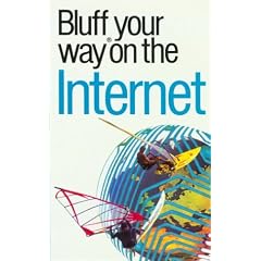 The Bluffer's Guide to the Internet (The bluffer's guides)