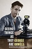 Seeing things as they are : selected journalism and other writings
