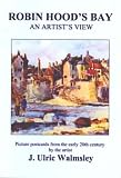 Robin Hood s Bay - an Artist s View: Picture Postcards from the Early 20th Century by the Artist J. Ulric Walmsley