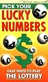Pick Your Lucky Numbers: Easy Ways to Play the Lottery