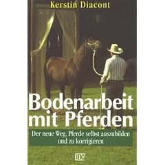 Bodenarbeit mit Pferden. Der neue Weg, Pferde selbst auszubilden und zu korrigieren