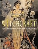 Witchcraft: The History and Mythology