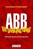 ABB-The Dancing Giant: Creating the Globally Connected Corporation (Kevin Barham)