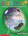 Science Is...: A source book of fascinating facts, projects and activities