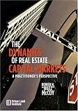 The Dynamics of Real Estate Capital Markets: A Practitioners Perspective
