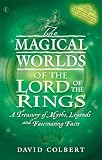 The Magical Worlds of the "Lord of the Rings": An Unauthorised Guide - A Treasury of Myths, Legends and Fascinating Facts