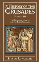 A History of the Crusades, Vol. III: The Kingdom of Acre and the Later Crusades