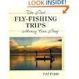 The Best Fly-Fishing Trips Money Can Buy by Pat Ford and Stu Apte