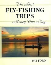 Best Fly-Fishing Trips Money Can Buy