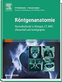 Röntgenanatomie: Normalbefunde in Röntgen, CT, MRT, Ultraschall und Szintigraphie