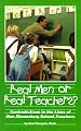 Real Men or Real Teachers? : Contradictions in the Lives of Men Elementary School Teachers