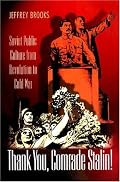 Thank You, Comrade Stalin!: Soviet Public Culture from Revolution to Cold War