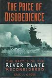 The price of disobedience : the battle of the River Plate reconsidered