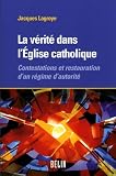 La v�rit� dans l'Eglise catholique : Contestations et restauration d'un r�gime d'autorit�
