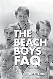 The Beach Boys FAQ: All Thats Left to Know About Americas Band (Faq Series)