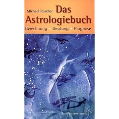 Das Astrologiebuch: Berechnung, Deutung, Prognose