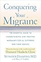 Conquering Your Migraine: The Essential Guide to Understanding and Treating Migraines for all Sufferers and Their Families