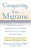 Conquering Your Migraine: The Essential Guide to Understanding and Treating Migraines for all Sufferers and Their Families