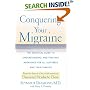 Conquering Your Migraine: The Essential Guide to Understanding and Treating Migraines for all Sufferers and Their Families