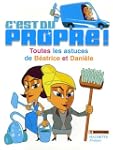 C'est du propre ! : Toutes les astuce...