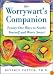 The Worrywart's Companion: Twenty-One Ways to Soothe Yourself and Worry Smart