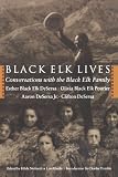 Black Elk Lives: Conversations with the Black Elk Family