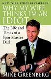  : Why My Wife Thinks I'm an Idiot: The Life and Times of a Sportscaster Dad