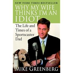 Why My Wife Thinks I'm an Idiot: The Life and Times of a Sportscaster Dad
