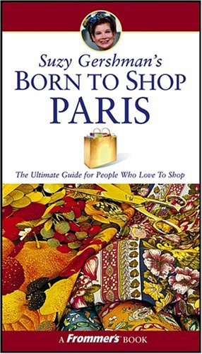 City Travel Guides Discounted  Books : Suzy Gershman's Born to Shop Paris, 10th Edition (Suzy Gershman's Born to Shop Paris)