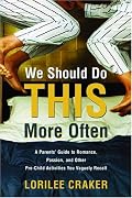We Should Do This More Often: A Parents' Guide to Romance, Passion, and Other Pre-Child Activities You Vaguely Recall